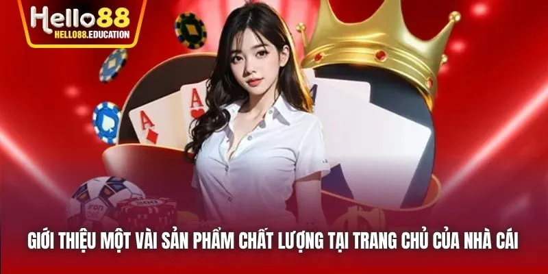 Giới thiệu một vài sản phẩm chất lượng tại trang chủ của nhà cái