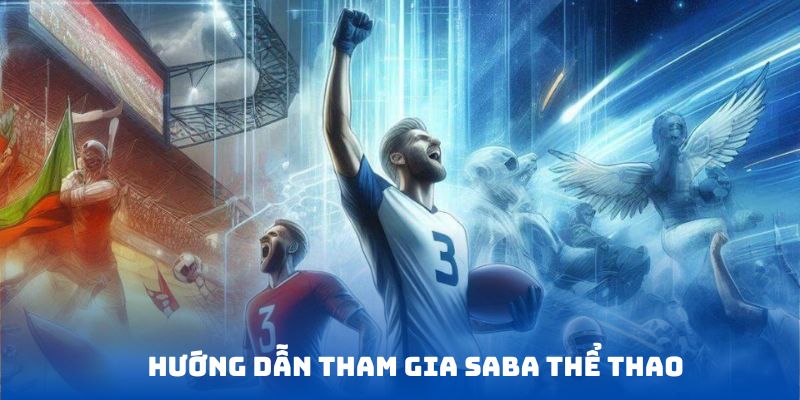 4 bước tham gia vào sảnh Saba Thể Thao