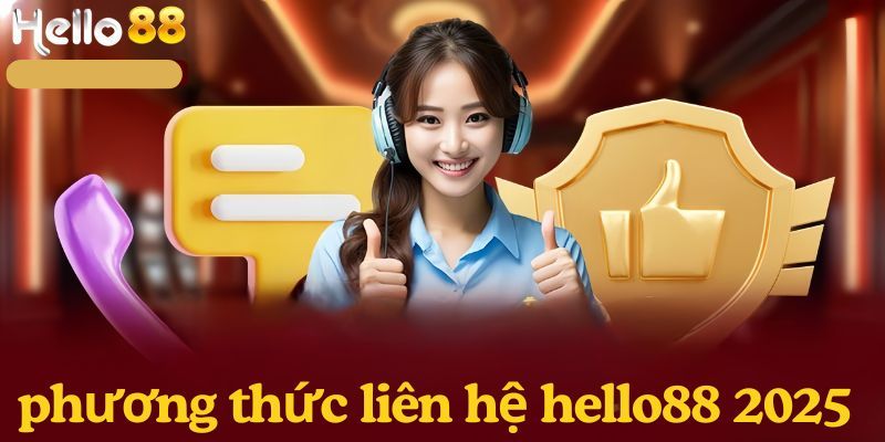 Phương thức liên hệ Hello88 một cách nhanh chóng và tiện lợi