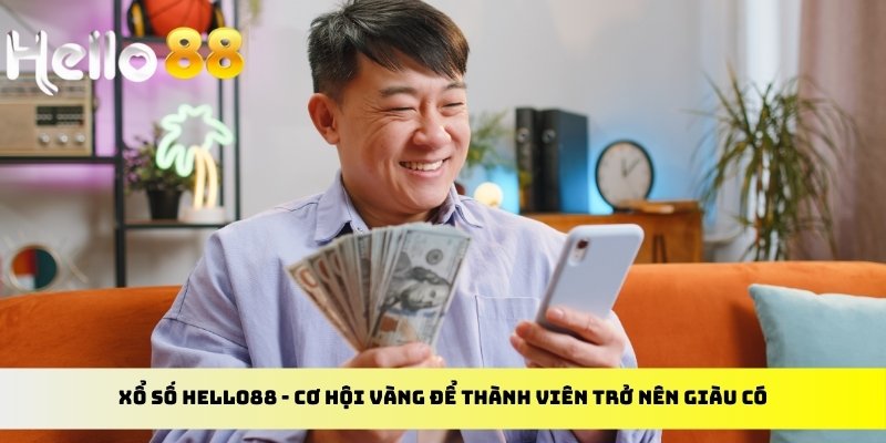 Xổ số Hello88 - Cơ hội vàng để thành viên trở nên giàu có