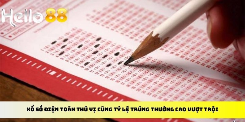 Xổ số điện toán thú vị cùng tỷ lệ trúng thưởng cao vượt trội